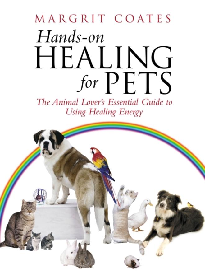 Hands-On Healing For Pets : The Animal Lover's Essential Guide To Using Healing Energy 