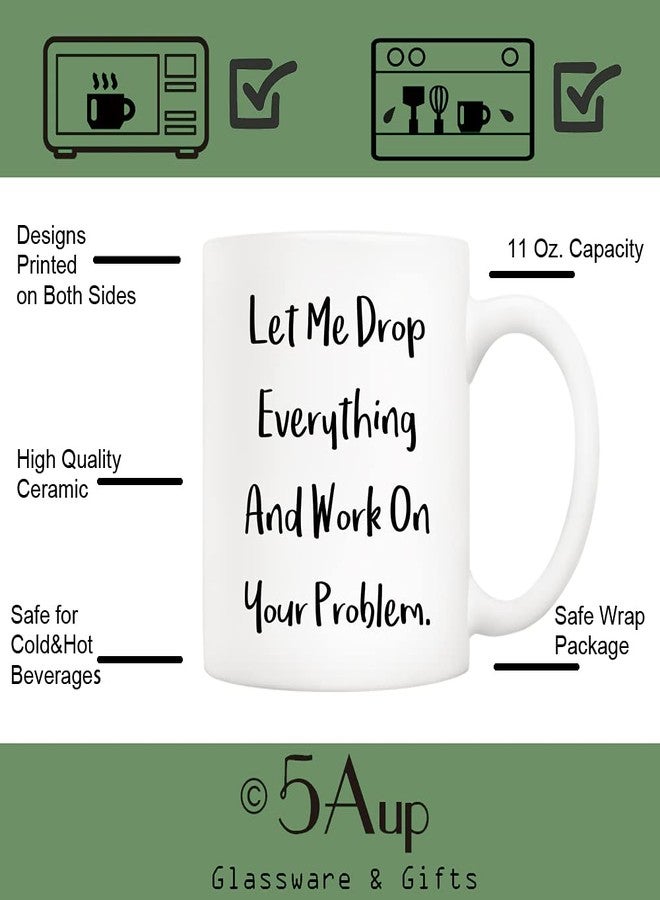 5Aup Funny Quote Coffee Mug Christmas Gifts, Let Me Drop Everything And Work On Your Problem Cups, Birthday Gift Ideas for Mom Dad Wife Husband Coworker Boss Friend 11 Oz - Image 3
