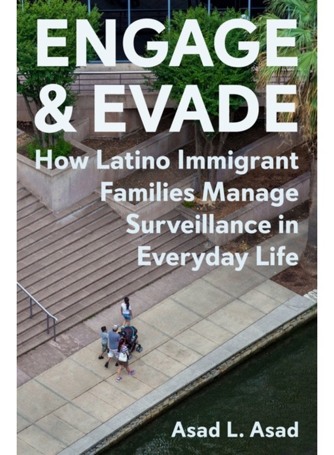 Engage and Evade How Latino Immigrant Families Manage Surveillance in Everyday Life - Hardback