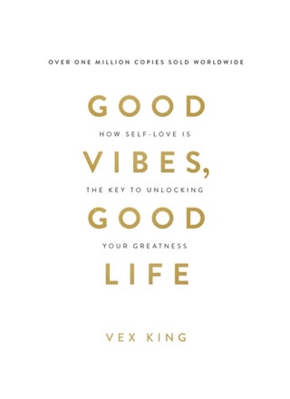 Good Vibes, Good Life: How Self-Love Is the Key to Unlocking Your Greatness