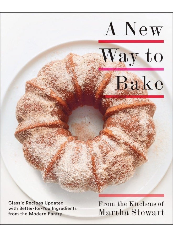 null - A New Way to Bake: Classic Recipes Updated with Better-for-You Ingredients from the Modern Pantry: A Baking Book - Image 1