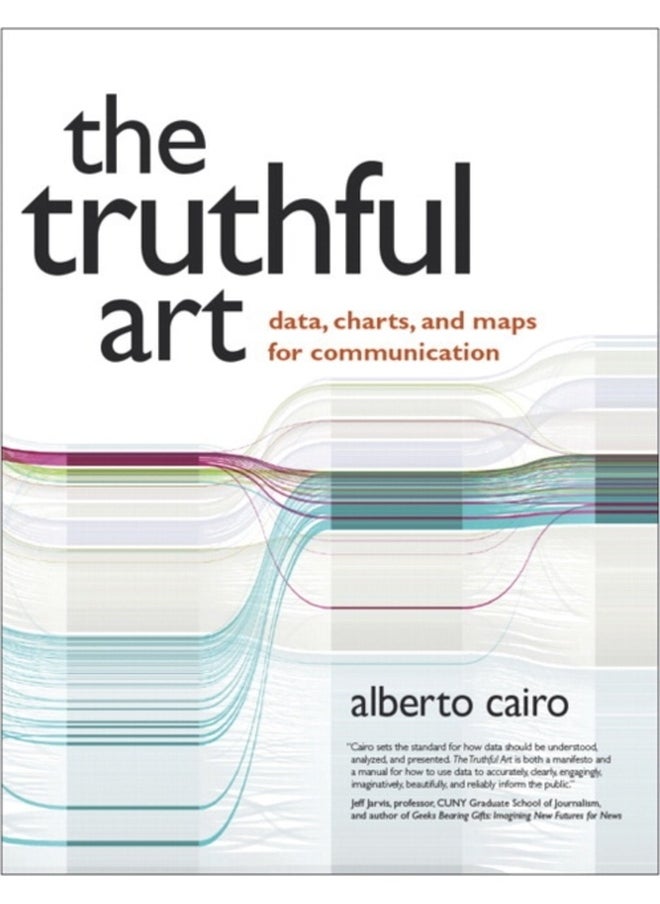 Truthful Art, The : Data, Charts, and Maps for Communication 