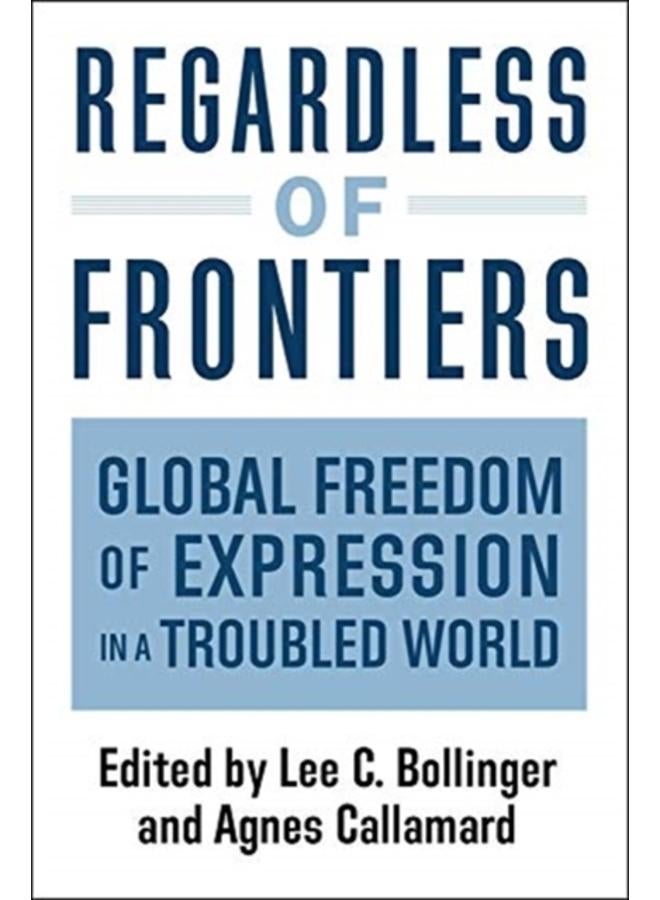 Regardless of Frontiers : Global Freedom of Expression in a Troubled World