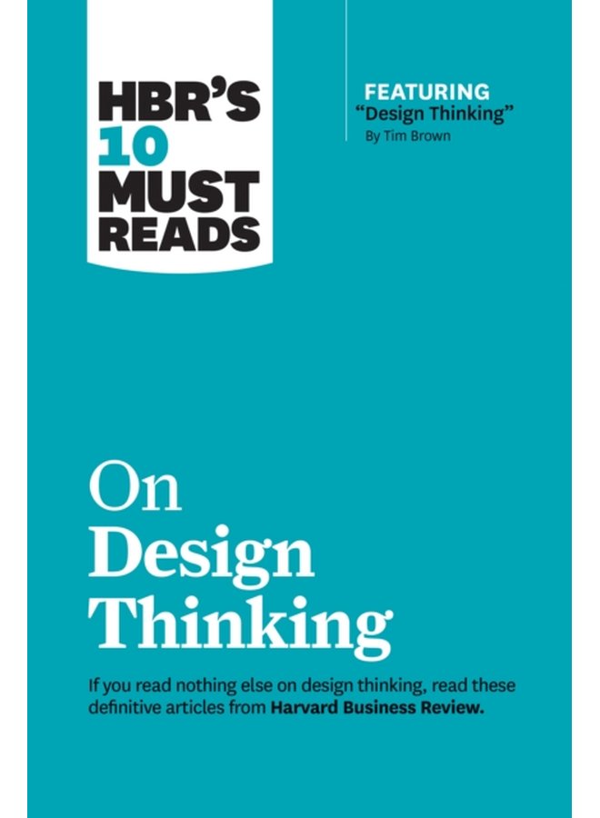 HBR s 10 Must Reads on Design Thinking with featured article Design Thinking By Tim Brown - Paperback