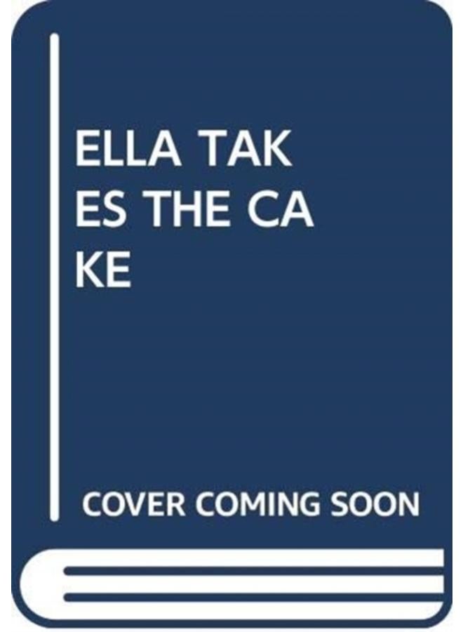 ELLA TAKES THE CAKE 