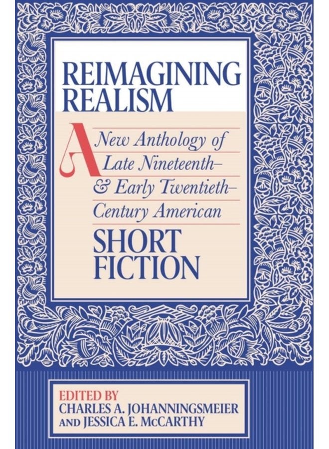 Reimagining Realism A New Anthology of Late Nineteenth and Early Twentieth Century American Short Fiction - Paperback