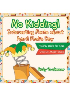 No Kidding! Interesting Facts about April Fool's Day - Holiday Book for Kids Children's Holiday Books 