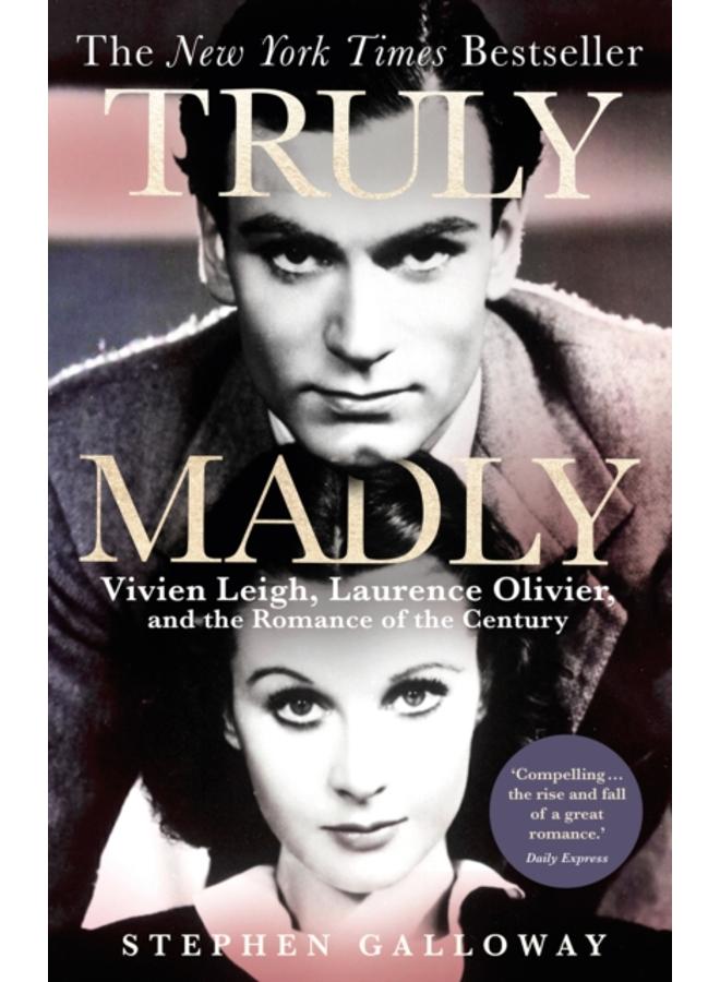 Truly Madly : Vivien Leigh, Laurence Olivier and the Romance of the Century 
