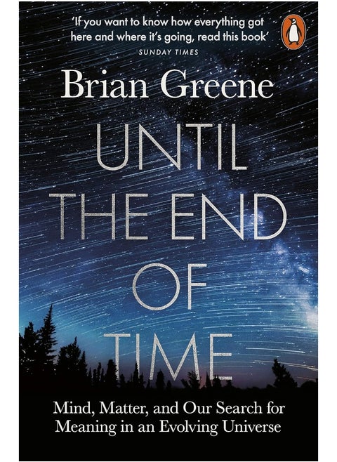Until the End of Time: Mind, Matter, and Our Search for Meaning in an Evolving Universe