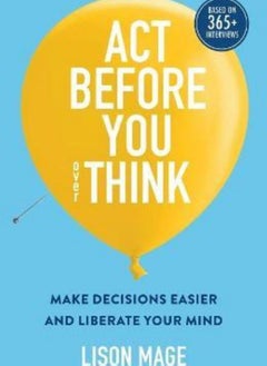 Act Before You overThink  Make Decisions Easier and Liberate Your Mind Mage Lison and Langlois Guy