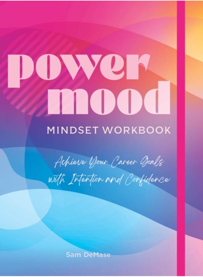 Power Mood Mindset Workbook : Achieve Your Career Goals with Intention and Confidence 