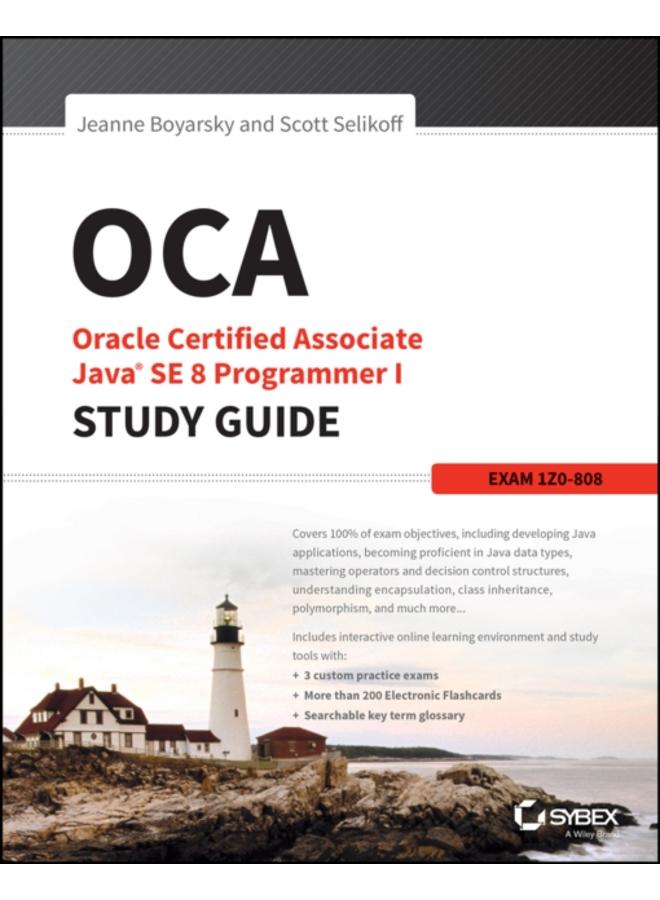 OCA: Oracle Certified Associate Java SE 8 Programmer I Study Guide : Exam 1Z0-808 