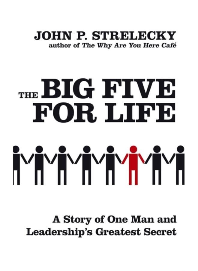 The Big Five For Life : A story of one man and leadership's greatest secret 