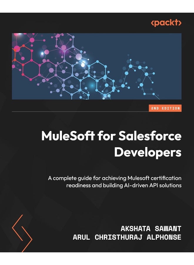 MuleSoft for Salesforce Developers - Second Edition: A complete guide for achieving Mulesoft certification readiness and building AI-driven API solutions