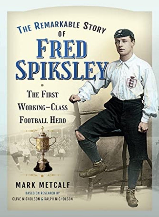 The Remarkable Story of Fred Spiksley 