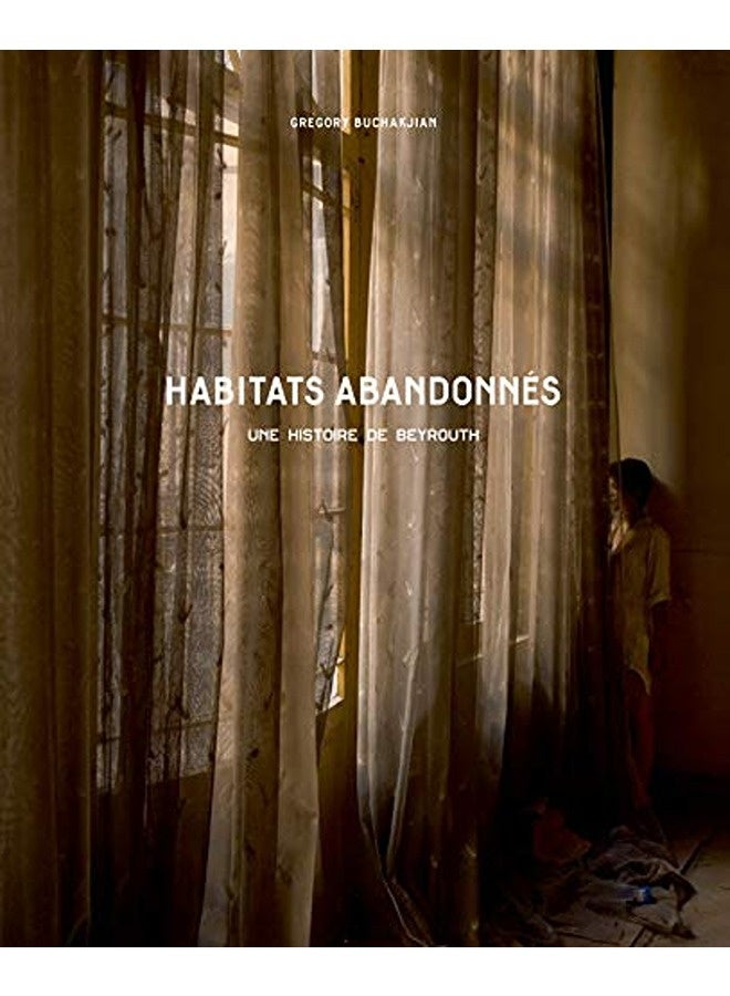 Habitats Abandonnã©S Une Histoire De Beyrouth