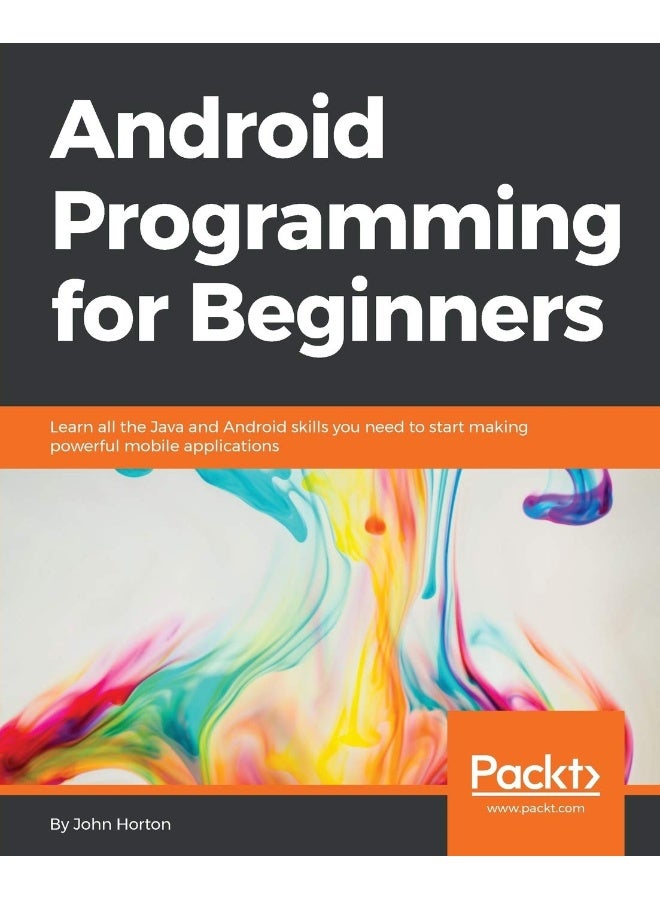 Android Programming for Beginners: Learn all the Java and Android skills you need to start making powerful mobile applications