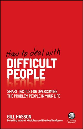 How To Deal With Difficult People Smart Tactics For Overcoming The Problem People In Your Life