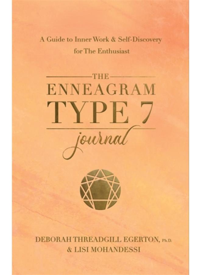The Enneagram Type 7 Journal : A Guide to Inner Work & Self-Discovery for The Enthusiast 