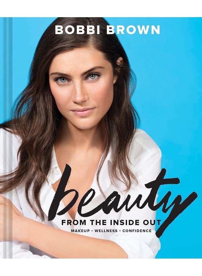 Bobbi Brown Beauty from the Inside Out: Makeup * Wellness * Confidence - Image 1