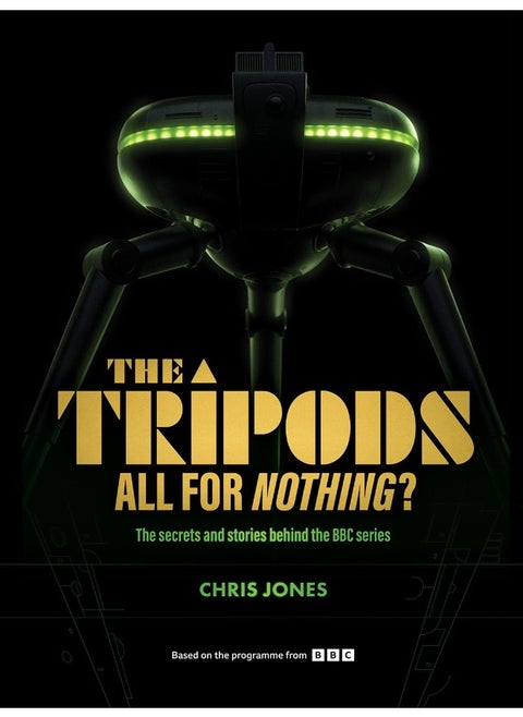 The Tripods: All For Nothing?: The secrets and stories behind the BBC series