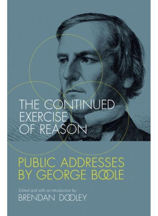 The Continued Exercise of Reason : Public Addresses by George Boole 