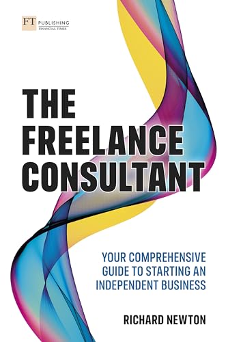 The Freelance Consultant Your Comprehensive Guide To Starting An Independent Business 