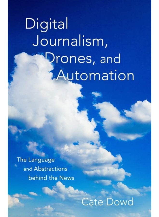 Digital Journalism, Drones, and Automation: The Language and Abstractions behind the News 