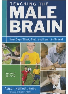 Teaching the Male Brain: How Boys Think, Feel, and Learn in School 