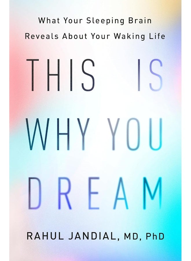 This Is Why You Dream: What Your Sleeping Brain Reveals About Your Waking Life