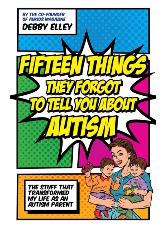 Fifteen Things They Forgot to Tell You About Autism The Stuff That Transformed My Life as an Autism Parent - Paperback
