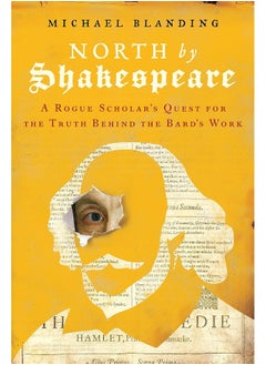 North by Shakespeare: A Rogue Scholar's Quest for the Truth Behind the Bard's Work  - Image 2