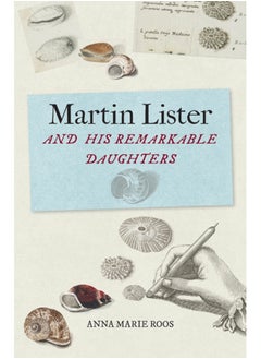 Martin Lister and his Remarkable Daughters : The Art of Science in the Seventeenth Century 