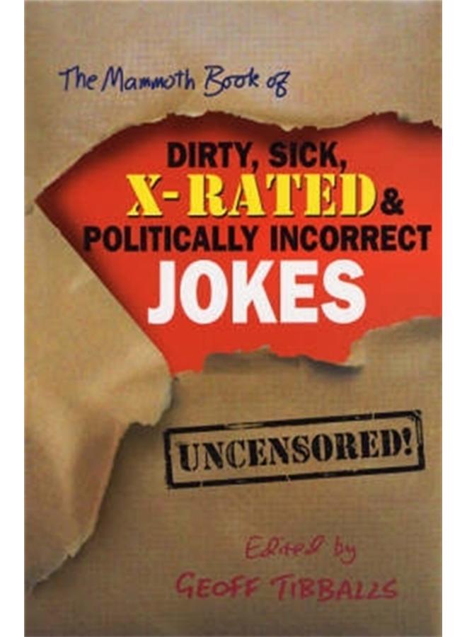 The Mammoth Book of Dirty, Sick, X-Rated and Politically Incorrect Jokes 