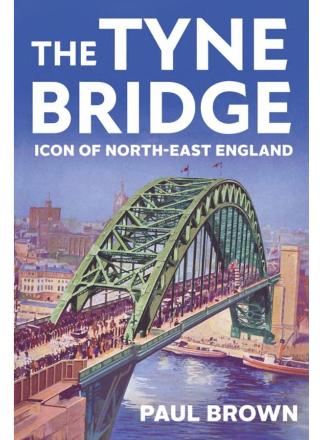 The Tyne Bridge : Icon of North-East England 