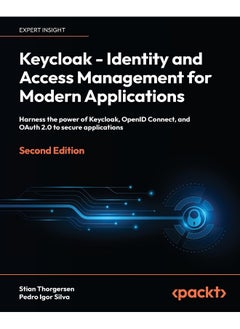 Keycloak - Identity and Access Management for Modern Applications - Second Edition: Harness the power of Keycloak, OpenID Connect, and OAuth 2.0 to secure applications 
