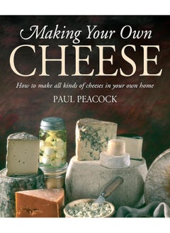 Robinson Making Your Own Cheese: How to Make All Kinds of Cheeses in Your Own Home 