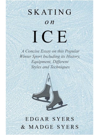 Skating on Ice - A Concise Essay on this Popular Winter Sport Including its History, Literature and Specific Techniques with Useful Diagrams - pzsku/ZF17297676E6133DF50A6Z/45/1747922036/61e3fe2f-ac42-4153-b864-78bb72449d00