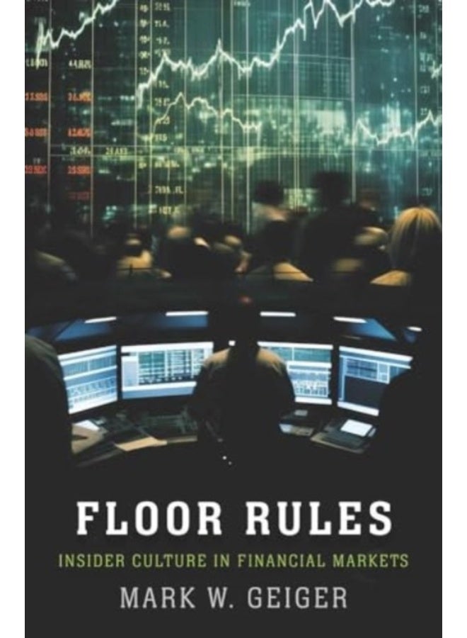 Floor Rules : Insider Culture in Financial Markets 