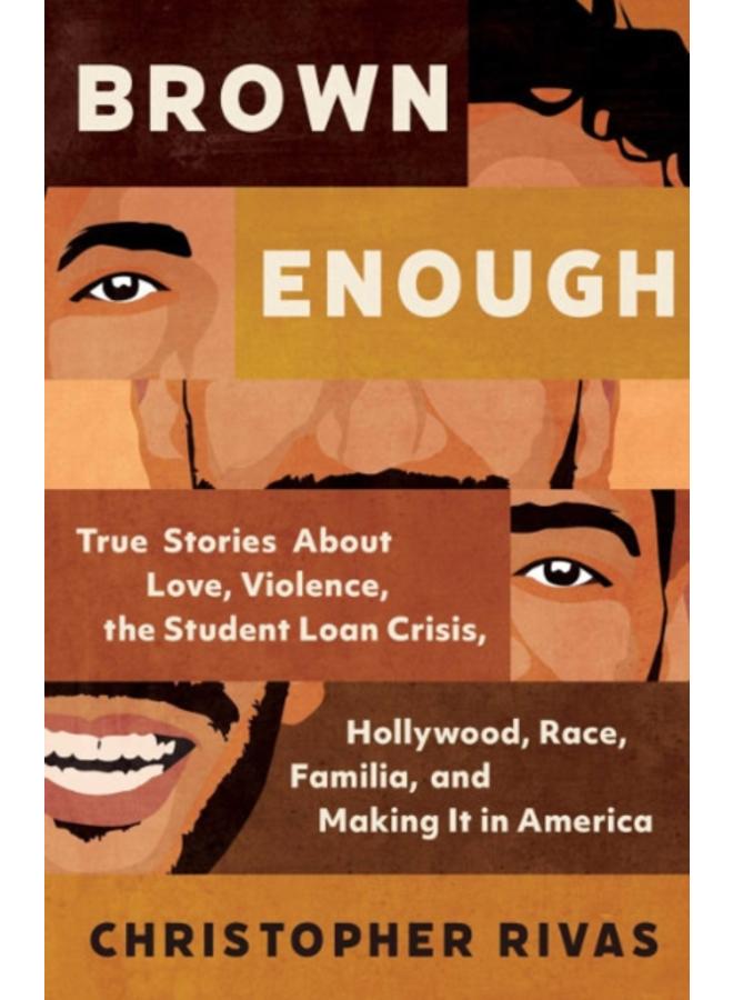 Brown Enough : True Stories About Love, Violence, the Student Loan Crisis, Hollywood, Race, Familia, and Making it in America 