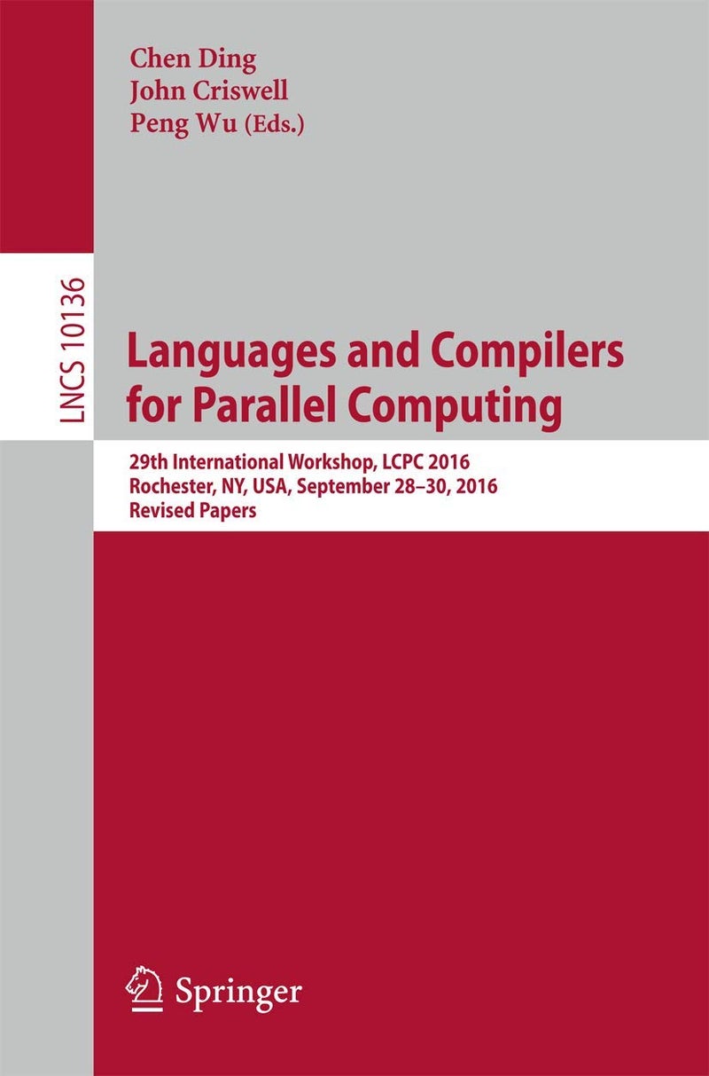 Languages and Compilers for Parallel Computing: 29th International Workshop, LCPC 2016, Rochester, NY, USA, September 28-30, 2016, Revised Papers 