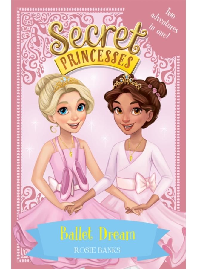 Secret Princesses: Ballet Dream : Two Magical Adventures in One! Special 