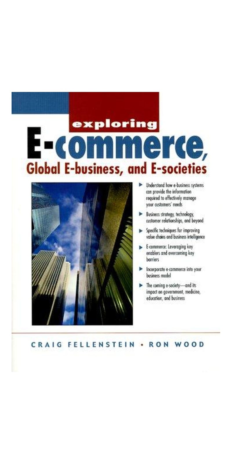 Exploring E-Commerce, Global E-Business and E-Society | Authored by Craig Fellenstein, Ron Wood | Paperback | Published by Prentice Hall