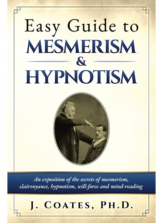 Easy Guide to Mesmerism and Hypnotism: An exposition of the secrets of mesmerism, clairvoyance, hypnotism, will-force and mind-reading  - Image 1