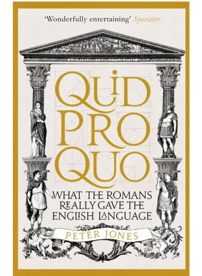Quid Pro Quo : What the Romans Really Gave the English Language 
