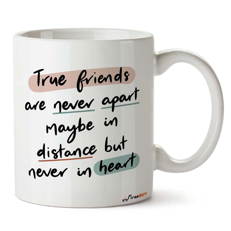 FirseBUY Friendship Mug True Friends are Never Apart Maybe in Distance but Never in Heart Quotes Printed Ceramic Coffee Cup 11 Oz White - Image 1