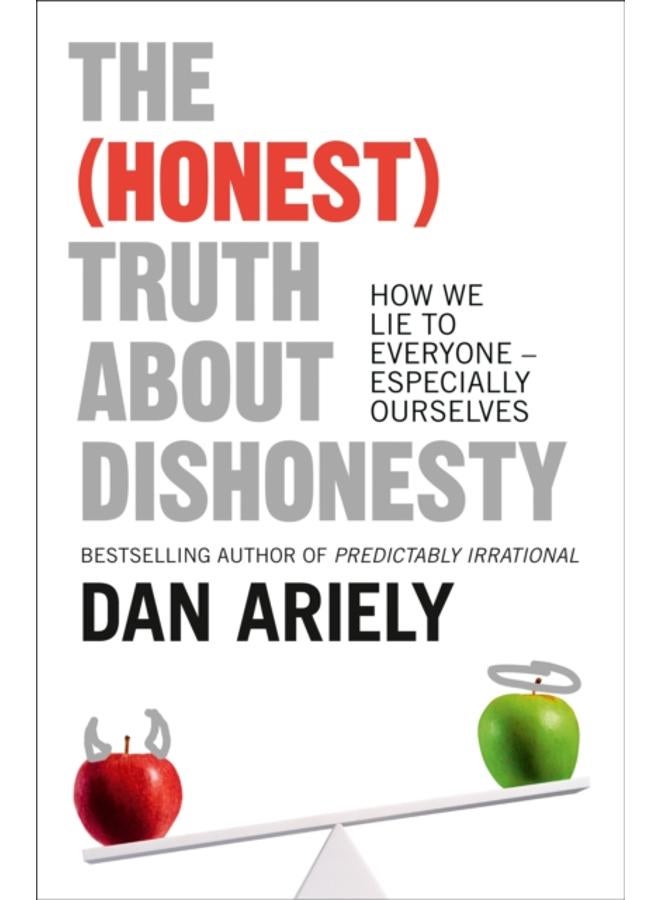 The (Honest) Truth About Dishonesty : How We Lie to Everyone - Especially Ourselves