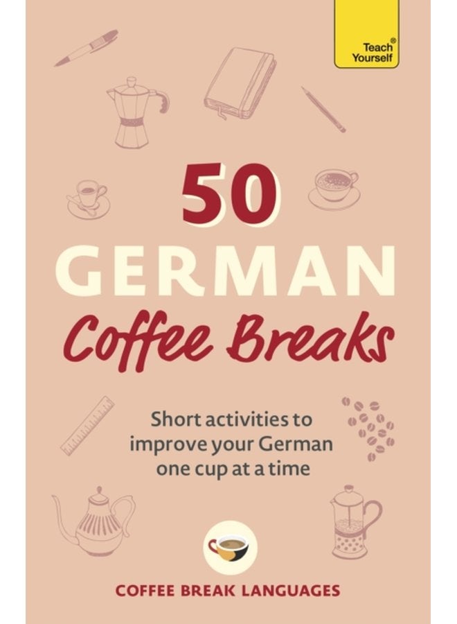 50 German Coffee Breaks Short activities to improve your German one cup at a time - Paperback