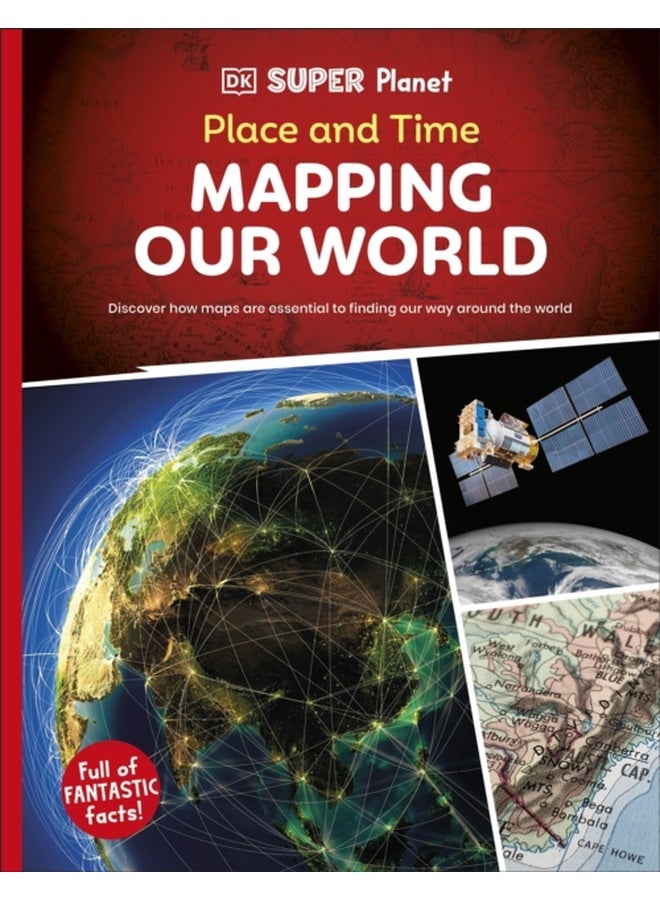 DK Super Planet Place and Time : Mapping Our World 