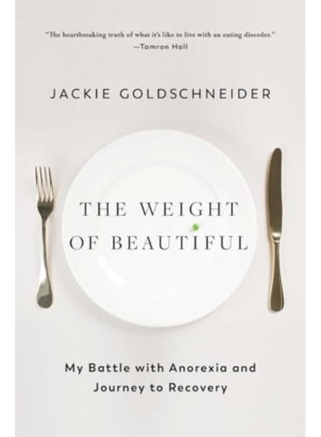 The Weight of Beautiful : My Battle with Anorexia and Journey to Recovery 